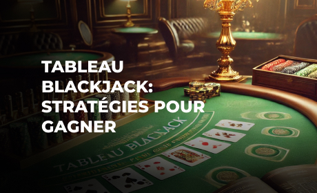 Tableau Blackjack : Meilleures stratégies pour gagner
